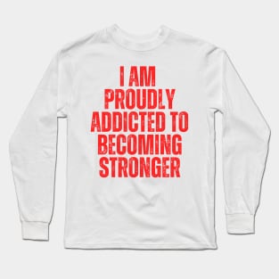 I am proudly addicted to becoming stronger typography design Long Sleeve T-Shirt